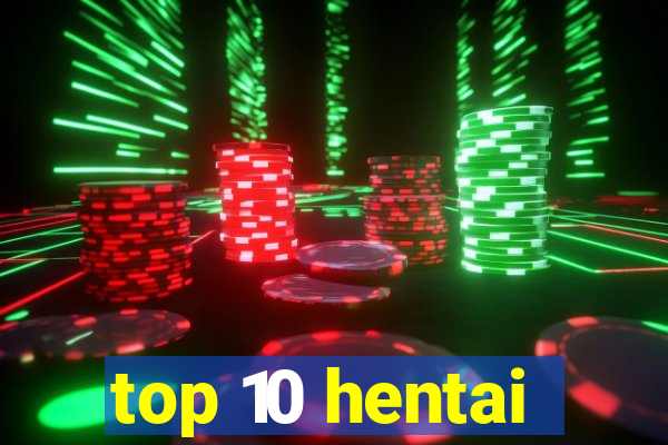 top 10 hentai